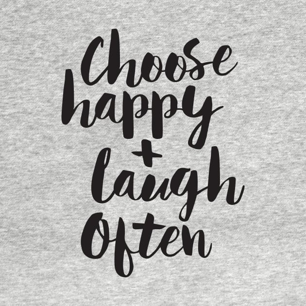 Choose Happy and Laugh Often by MotivatedType